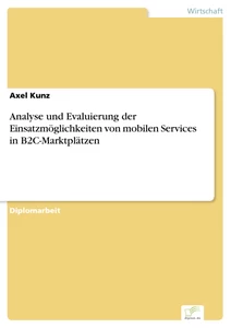 Titel: Analyse und Evaluierung der Einsatzmöglichkeiten von mobilen Services in B2C-Marktplätzen