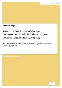 Titel: Voluntary Disclosure of Company Information - Costly Additions or a step towards Competitive Advantage?