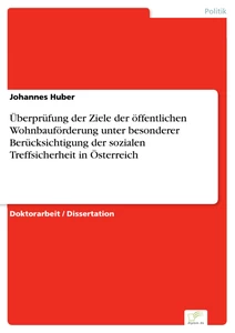 Titel: Überprüfung der Ziele der öffentlichen Wohnbauförderung unter besonderer Berücksichtigung der sozialen Treffsicherheit in Österreich