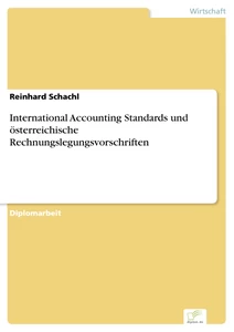 Titel: International Accounting Standards und österreichische Rechnungslegungsvorschriften