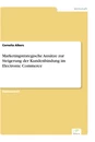 Titel: Marketingstrategische Ansätze zur Steigerung der Kundenbindung im Electronic Commerce