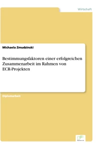 Titel: Bestimmungsfaktoren einer erfolgreichen Zusammenarbeit im Rahmen von ECR-Projekten