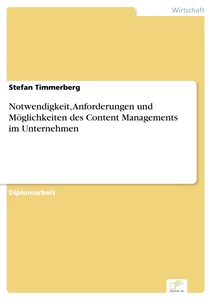 Titel: Notwendigkeit, Anforderungen und Möglichkeiten des Content Managements im Unternehmen