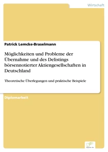 Titel: Möglichkeiten und Probleme der Übernahme und des Delistings börsennotierter Aktiengesellschaften in Deutschland