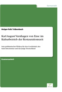 Titel: Karl August Varnhagen von Ense im Kulturbetrieb der Restaurationszeit