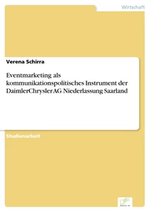 Titel: Eventmarketing als kommunikationspolitisches Instrument der DaimlerChrysler AG Niederlassung Saarland