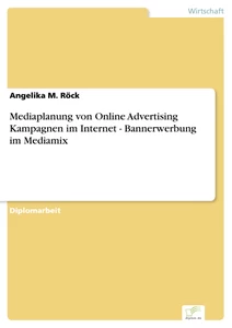 Titel: Mediaplanung von Online Advertising Kampagnen im Internet - Bannerwerbung im Mediamix