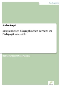 Titel: Möglichkeiten biographischen Lernens im Pädagogikunterricht