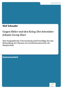 Titel: Gegen Hitler und den Krieg: Der Attentäter Johann Georg Elser