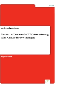 Titel: Kosten und Nutzen der EU-Osterweiterung: Eine Analyse Ihrer Wirkungen
