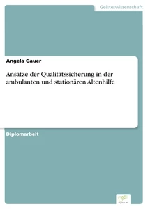 Titel: Ansätze der Qualitätssicherung in der ambulanten und stationären Altenhilfe