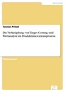 Titel: Die Verknüpfung von Target Costing und Wertanalyse im Produktinnovationsprozess