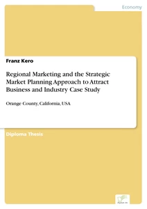 Titel: Regional Marketing and the Strategic Market Planning Approach to Attract Business and Industry Case Study