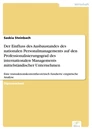 Titel: Der Einfluss des Ausbaustandes des nationalen Personalmanagements auf den Professionalisierungsgrad des internationalen Managements mittelständischer Unternehmen