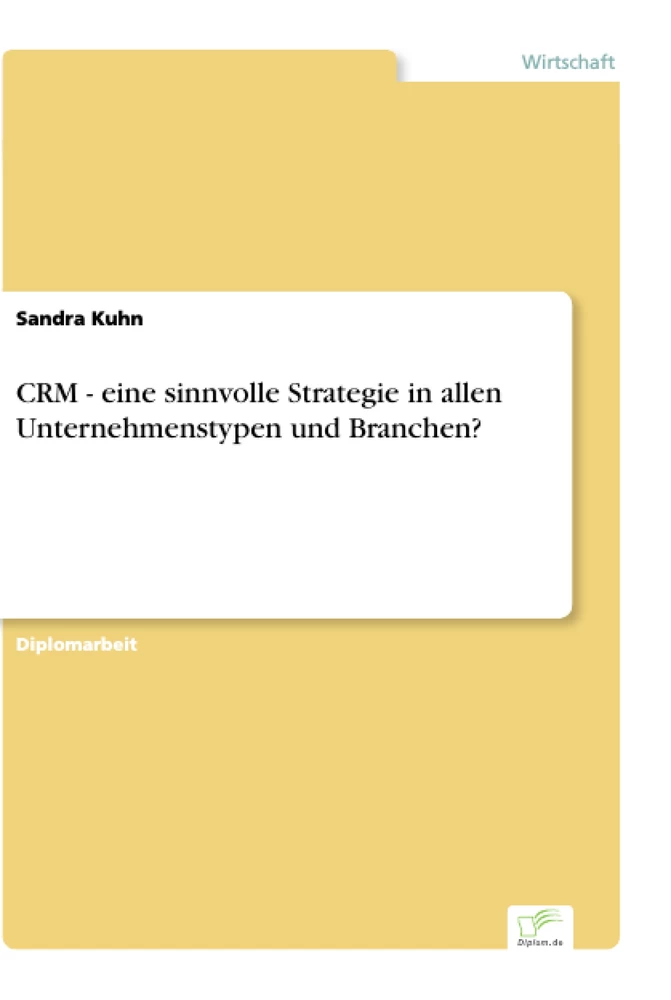 Titel: CRM - eine sinnvolle Strategie in allen Unternehmenstypen und Branchen?
