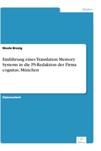 Titel: Einführung eines Translation Memory Systems in die PS-Redaktion der Firma cognitas, München