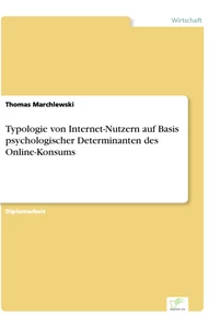 Titel: Typologie von Internet-Nutzern auf Basis psychologischer Determinanten des Online-Konsums