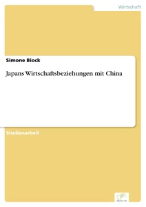 Titel: Japans Wirtschaftsbeziehungen mit China