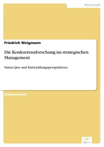 Titel: Die Konkurrenzforschung im strategischen Management