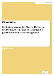 Titel: Echtzeitsteuerung des Materialflusses in mehrstufigen logistischen Systemen bei globalem Informationsmanagement