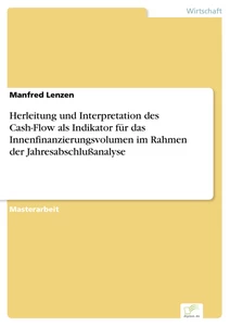 Titel: Herleitung und Interpretation des Cash-Flow als Indikator für das Innenfinanzierungsvolumen im Rahmen der Jahresabschlußanalyse