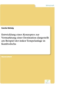 Titel: Entwicklung eines Konzeptes zur Vermarktung einer Destination dargestellt am Beispiel der Ankor Tempelanlage in Kambodscha