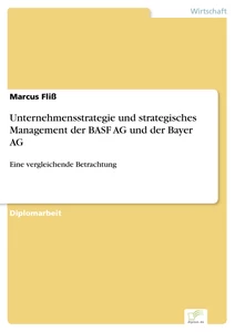 Titel: Unternehmensstrategie und strategisches Management der BASF AG und der Bayer AG