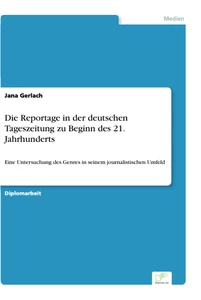 Titel: Die Reportage in der deutschen Tageszeitung zu Beginn des 21. Jahrhunderts