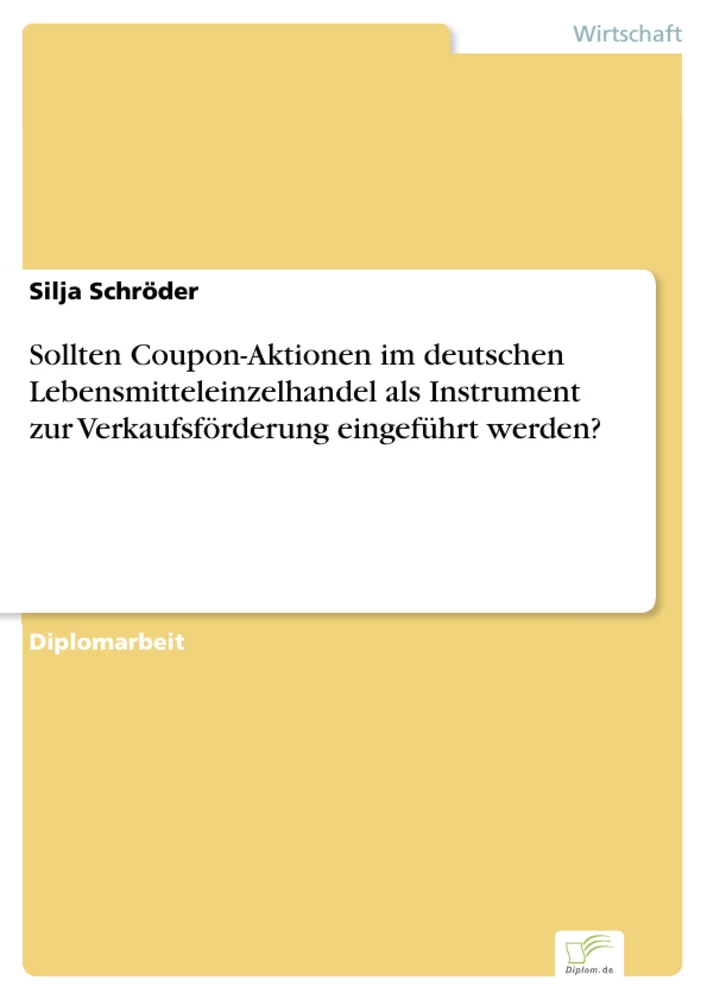 Titel: Sollten Coupon-Aktionen im deutschen Lebensmitteleinzelhandel als Instrument zur Verkaufsförderung eingeführt werden?