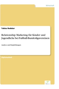 Titel: Relationship Marketing für Kinder und Jugendliche bei Fußball-Bundesligavereinen