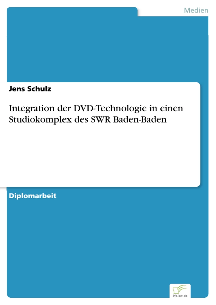 Titel: Integration der DVD-Technologie in einen Studiokomplex des SWR Baden-Baden