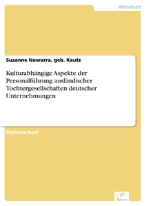 Titel: Kulturabhängige Aspekte der Personalführung ausländischer Tochtergesellschaften deutscher Unternehmungen