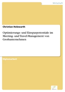 Titel: Optimierungs- und Einsparpotentiale im Meeting- und Travel-Management von Großunternehmen
