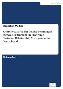 Titel: Kritische Analyse der Online-Beratung als eService-Instrument im Electronic Customer Relationship Management in Deutschland
