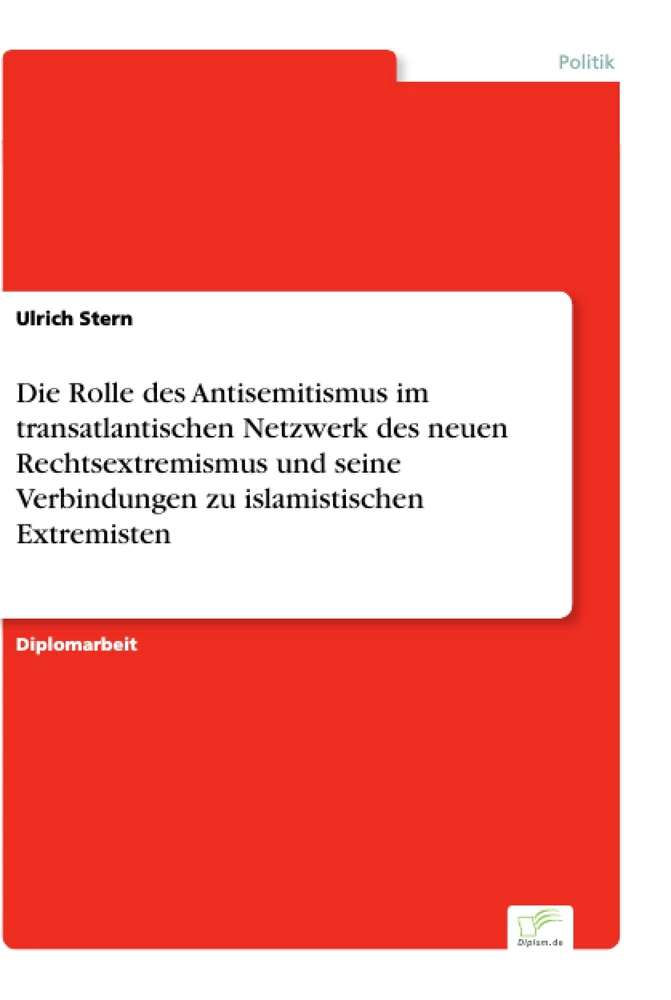 Titel: Die Rolle des Antisemitismus im transatlantischen Netzwerk des neuen Rechtsextremismus und seine Verbindungen zu islamistischen Extremisten