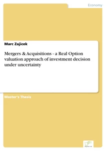 Titel: Mergers & Acquisitions - a Real Option valuation approach of investment decision under uncertainty
