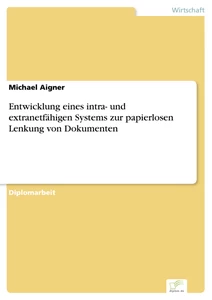 Titel: Entwicklung eines intra- und extranetfähigen Systems zur papierlosen Lenkung von Dokumenten