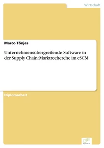 Titel: Unternehmensübergreifende Software in der Supply Chain: Marktrecherche im eSCM