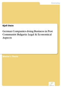 Titel: German Companies doing Business in Post Communist Bulgaria: Legal & Economical Aspects