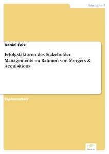 Titel: Erfolgsfaktoren des Stakeholder Managements im Rahmen von Mergers & Acquisitions
