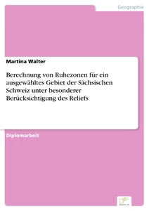 Titel: Berechnung von Ruhezonen für ein ausgewähltes Gebiet der Sächsischen Schweiz unter besonderer Berücksichtigung des Reliefs