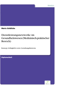 Titel: Dienstleistungsnetzwerke im Gesundheitswesen (Medizinisch-praktischer Bereich)