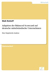 Titel: Adaption der Balanced Scorecard auf deutsche mittelständische Unternehmen