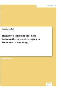 Titel: Integrierte Informations- und Kommunikationstechnologien in Kommunalverwaltungen
