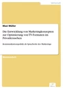 Titel: Die Entwicklung von Marketingkonzepten zur Optimierung von TV-Formaten im Privatfernsehen