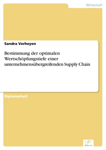 Titel: Bestimmung der optimalen Wertschöpfungstiefe einer unternehmensübergreifenden Supply Chain