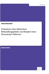 Titel: Evaluation eines klinischen Behandlungspfades am Beispiel eines Pneumonie Pathways