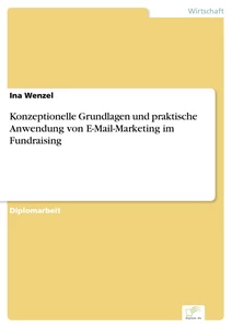 Titel: Konzeptionelle Grundlagen und praktische Anwendung von E-Mail-Marketing im Fundraising