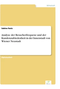 Titel: Analyse der Besucherfrequenz und der Kundenzufriedenheit in der Innenstadt von Wiener Neustadt