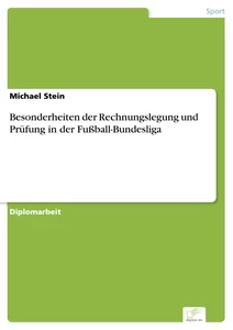Titel: Besonderheiten der Rechnungslegung und Prüfung in der Fußball-Bundesliga
